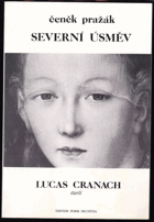 Severní úsměv. Lucas Cranach starší - esej o nesmrtelnosti a modernosti mistrů VĚNOVÁNÍ ...