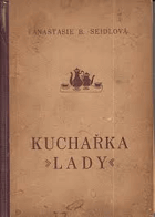 Kuchařka Lady. Úprava jednoduchých i velmi jemných hostin a obědů dle roční doby - ...