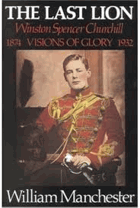 Last Lion-Winston Spencer Churchill. Visions of Glory, 1874-1932