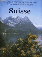 La Suisse (Grande encyclopédie des voyages en Europe)