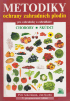 Metodiky ochrany zahradních plodin pro zahrádkáře Choroby, škůdci, plevele