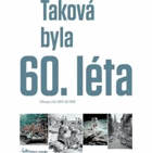 Taková byla 60. léta. Obrazy z let 1960 až 1969