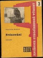 Frézování - určeno frézařům, zájemcům z řad dělníků, mistrů, technologů, dorostu a ...