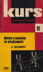 Měření a kontrola ve strojírenství - zákl. pojednání o teorii a praxi dílenského ...