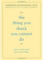 The thing you think you cannot do - thirty truths about fear and courage