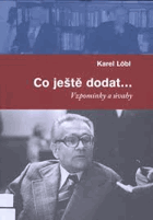 Co ještě dodat - vzpomínky a úvahy = What more can be said ...