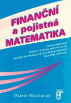 Finanční a pojistná matematika - úrok a úročení - modely opakovaných plateb - burzovní ...