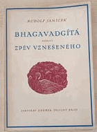 Bhagavadgíta, neboli, Zpěv vznešeného - do českého jazyka přetlumočil a úvodem a ...