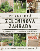 Praktická zeleninová zahrada. 30 jednoduchých projektů pro bohatší úrodu