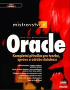 Mistrovství v Oracle - kompletní průvodce tvorbou, správou a údržbou databází