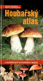 Houbařský atlas - s osvědčenými kuchařskými recepty