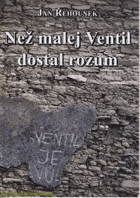 Než malej Ventil dostal rozum VĚNOVÁNÍ AUTORA!!