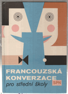 Francouzská konverzace pro střední školy - Učebnice pro 1.-4. roč. gymnasií a stř. odb. ...