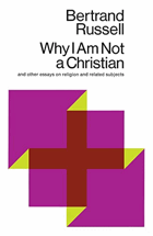 Why I Am Not a Christian - And Other Essays on Religion and Related Subjects