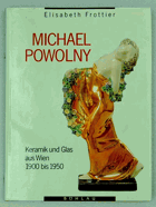 Michael Powolny - Keramik und Glas aus Wien 1900 bis 1950 - Monografie und Werkverzeichnis