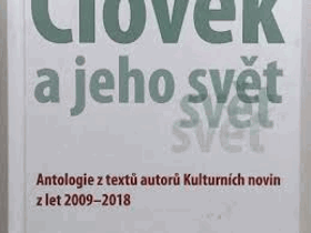 Člověk a jeho svět. Antologie z textů autorů Kulturních novin z let 2009-2018