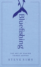 Bluefishing - the art of making things happen