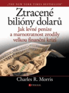 Ztracené bilióny dolarů - levné peníze, rozhazování a velká finanční krize