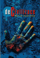 DECIVILIZACE výbor esejů z let 1990-2007 na téma undergroundu, chaosu, feminismu a transgenderu