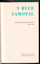 V ruce samopal. Kronika pohraničního útvaru SNB Sbor národní bezpečnosti 1946-1949