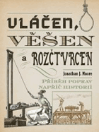 Vláčen, věšen a rozčtvrcen. Příběhy poprav napříč historií