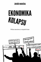 Ekonomika kolapsu. Příčiny terorismu a migrační krize