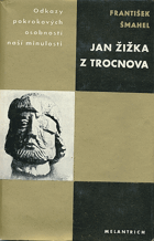 Jan Žižka z Trocnova. Život revolučního válečníka - Studie s dokumentárními přílohami