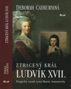 Ztracený král Ludvík XVII Tragický osud syna Marie Antoinetty