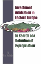 Investment Arbitration In Eastern Europe - In Search of a Definition of Expropriation
