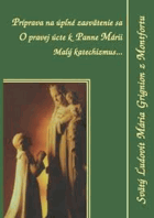 Príprava na úplné zasvätenie sa. O pravej úcte k Panne Márii , Malý katechizmus...