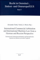 International Commercial Arbitration and International Maritime Law from a German and Russian ...