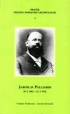 Jaroslav Palliardi(20. 2. 1861 – 12. 3. 1922) Pokrokový kulturní činitel jihozápadní Moravy ...