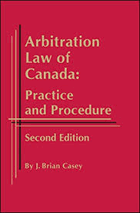 Arbitration Law of Canada - Practice and Procedure - 2nd Edition - Hardcover