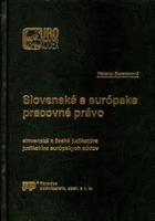 Slovenské a európske pracovné právo - slovenská a česká judikatúra, judikatúra európskych ...