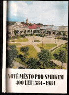 Nové Město pod Smrkem 400 let Smrk. Čtyři sta let Nového Města pod Smrkem(1584-1984). ...