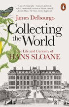 Collecting the World. The Life and Curiosity of Hans Sloane