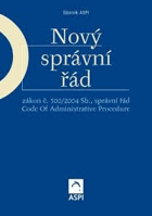 Nový správní řád - zákon č. 500/2004 Sb., správní řád = Code of Administrative Procedure