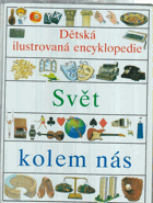 Dětská ilustrovaná encyklopedie IV. Svět kolem nás
