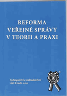 Reforma veřejné správy v teorii a praxi - problémy reformy veřejné správy v České ...
