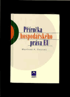 Příručka hospodářského práva EU(základy vnitřního trhu, ochrana životního prostředí a ...