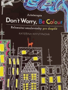 Don´t Worry, Be Colou. Relaxační omalovánky pro dospělé