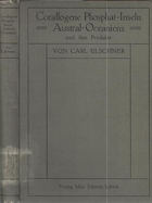 Corallogene Phosphat-Inseln Austral-Oceaniens und ihre Produkte. Beitrag zur Kenntnis der Korallen ...