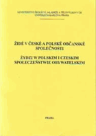 Židé v české a polské občanské společnosti. Żidzi w polskim i czeskim społeczeństwie ...