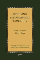 Resolving international conflicts - liber amicorum Tibor Várady