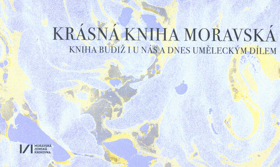 Krásná kniha moravská - kniha budiž i u nás a dnes uměleckým dílem - katalog k výstavě v ...