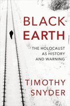 Black Earth. The Holocaust as History and Warning