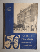 Památník Purkyňova státního reálného gymnasia ve Strážnici k padesátému výročí ...