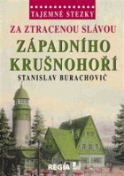 Za ztracenou slávou západního Krušnohoří. Tajemné stezky Krušné hory Erzgebirge
