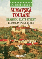 Šumavská toulání Krajinou Zlaté stezky ŠUMAVA BÖHMERWALD