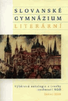 Slovanské gymnázium literární - výběrová antologie literárně orientovaných textů ...